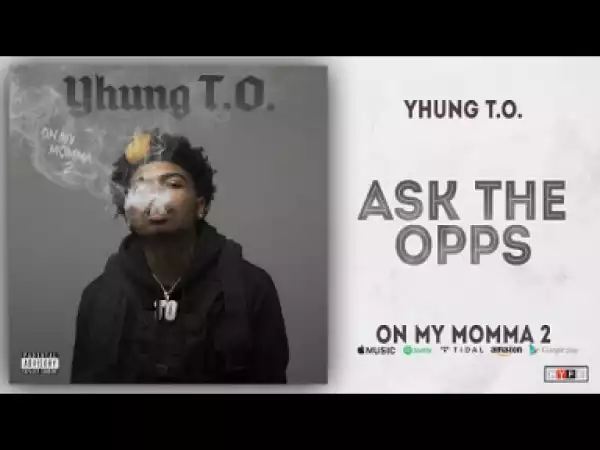 Yhung T.O. - Ask the Opp